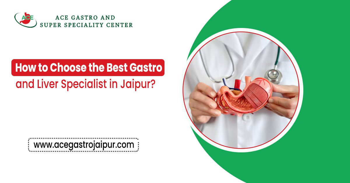 How to Choose the Best Gastro and Liver Specialist in Jaipur?